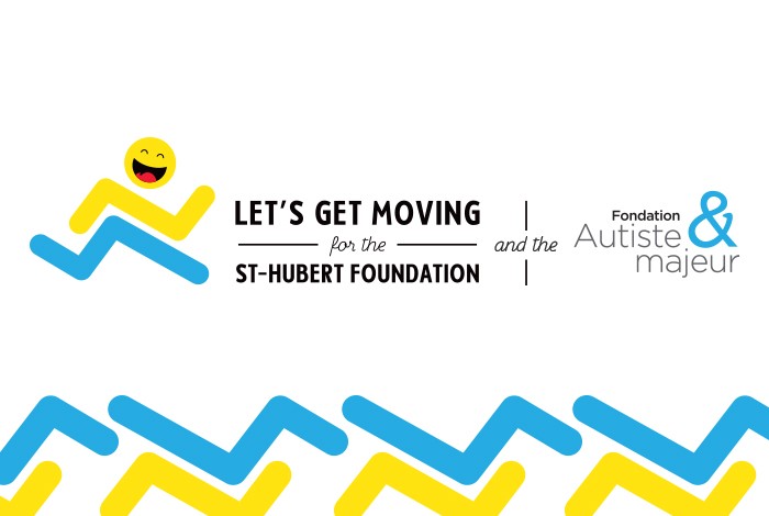 Let’s Get Moving for the St-Hubert Foundation and the Autiste & Majeur Foundation